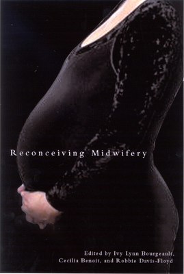 Reconceiving Midwifery by Robbie Davis-Floyd, Cecilia Benoit, Ivy Lynn Bourgeault