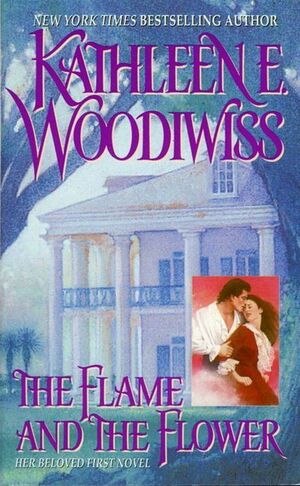 The Flame and the Flower by Kathleen E. Woodiwiss