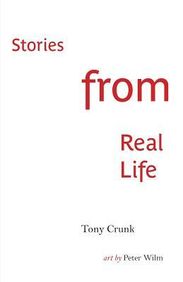 Stories from Real Life by Tony Crunk