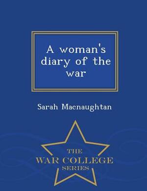 A Woman's Diary of the War - War College Series by Sarah Macnaughtan