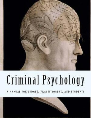 Criminal Psychology: A Manual for Judges, Practitioners and Students by Hans Gross