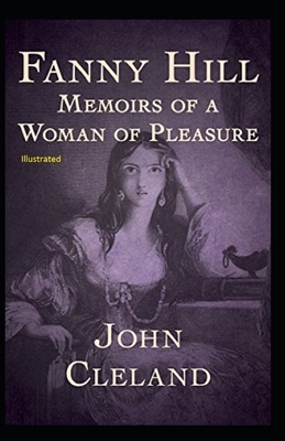 Fanny Hill: Memoirs of a Woman of Pleasure Illustrated by John Cleland