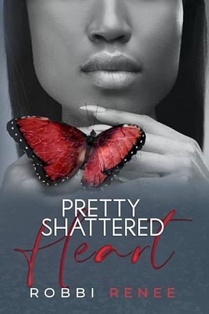 Pretty Shattered Heart by Robbi Renee