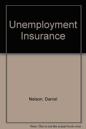 Unemployment Insurance; the American Experience, 1915-1935 by Daniel Nelson