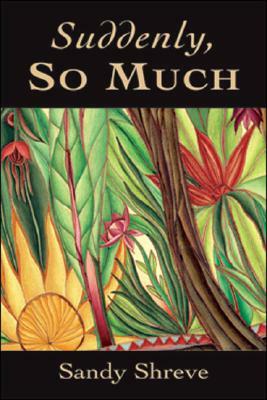 Suddenly, So Much by Sandy Shreve