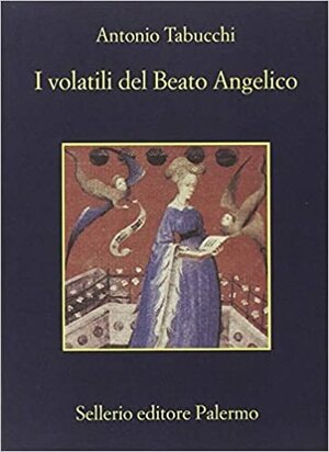 I volatili del Beato Angelico by Antonio Tabucchi