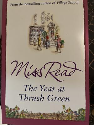 The Year at Thrush Green by Miss Read
