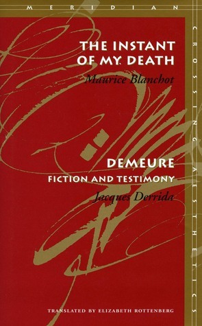The Instant of My Death / Demeure: Fiction and Testimony by Maurice Blanchot, Elizabeth Rottenberg, Jacques Derrida