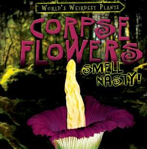 Corpse Flowers Smell Nasty! by Tayler Cole