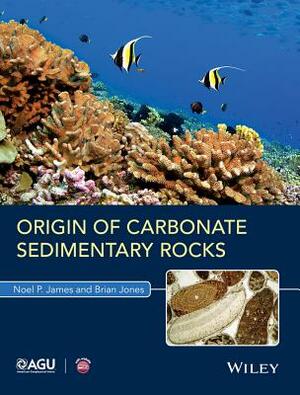 Origin of Carbonate Sedimentary Rocks by Brian Jones, Noel P. James