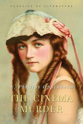 The Cinema Murder by Edward Phillips Oppenheim