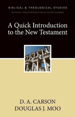 A Quick Introduction to the New Testament by Douglas J. Moo, D.A. Carson
