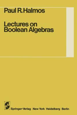 Lectures on Boolean Algebras by Steven Givant, Paul R. Halmos