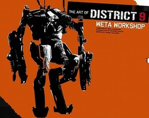 The Art of District 9: Weta Workshop by Neill Blomkamp, Richard Taylor, Daniel Falconer