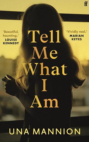 Tell Me What I Am by Una Mannion