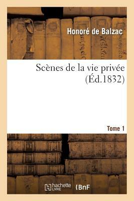 Scènes de la vie privée. Tome 1 by Honoré de Balzac