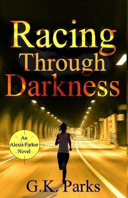 Racing Through Darkness by G. K. Parks