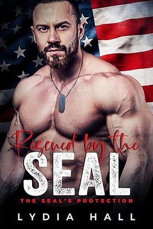 Rescued by the SEAL by Lydia Hall, Lydia Hall