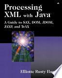 Processing XML with Java: A Guide to SAX, DOM, JDOM, JAXP, and TrAX, Volume 1 by Elliotte Rusty Harold