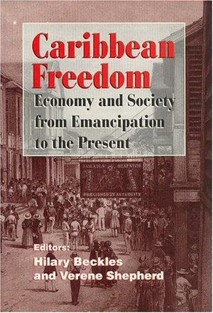 Caribbean Freedom: Economy And Society From Emancipation To The Present: A Student Reader by Hilary McD. Beckles