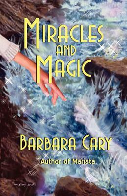 Miracles and Magic by Barbara Cary