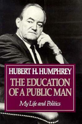 Education Of A Public Man: My Life and Politics by Norman Sherman, Hubert H. Humphrey