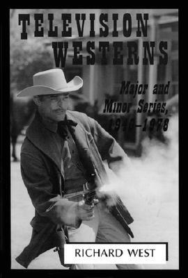Television Westerns: Major and Minor Series, 1946-1978 by Richard West