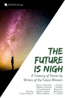 The Future Is Nigh: A treasury of short fiction by Writers of the Future winning authors. by C. Stuart Hardwick
