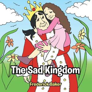 The Sad Kingdom by Frederick Baker
