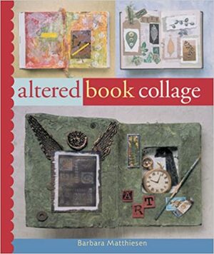 Altered Book Collage by Barbara Matthiessen, Prolific Impressions Inc.