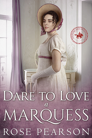 Dare to Love a Marquess by Rose Pearson