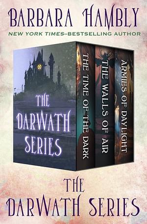 The Darwath Series: The Time of the Dark, The Walls of Air, and The Armies of Daylight by Barbara Hambly