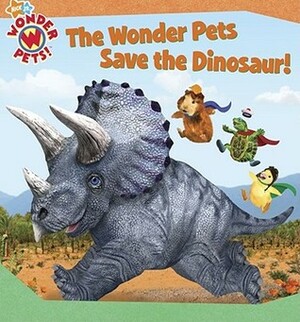 The Wonder Pets Save the Dinosaur! by Josh Selig