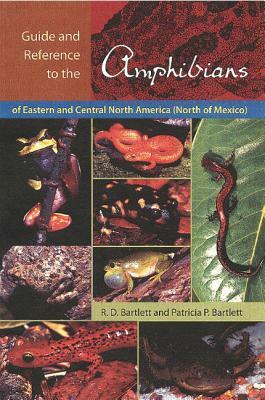 Guide and Reference to the Amphibians of Eastern and Central North America (North of Mexico) by Patricia Bartlett, Richard D. Bartlett