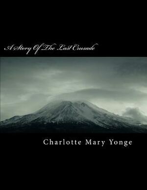 A Story of the Last Crusade by Charlotte Mary Yonge