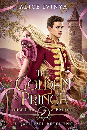 The Golden Prince: A Rapunzel Retelling by Alice Ivinya
