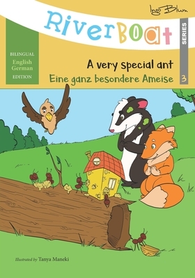 Riverboat: A Very Special Ant - Eine ganz besondere Ameise: Bilingual Children's Picture Book English German by Ingo Blum