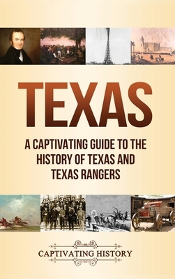 Texas: A Captivating Guide to the History of Texas and Texas Rangers by Captivating History