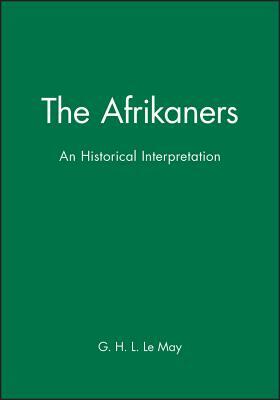 The Afrikaners: An Historical Interpretation by G. H. L. Le May