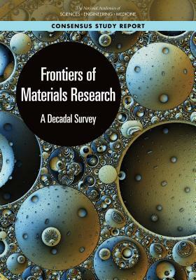 Frontiers of Materials Research: A Decadal Survey by Division on Engineering and Physical Sci, Board on Physics and Astronomy, National Academies of Sciences Engineeri