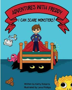 Adventures With Freddy: I Can Scare Monsters by Kathy Roberts