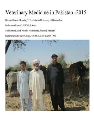 Veterinary Medicine in Pakistan2015: Medication and Vaccination by Masood Rabbani, Muhammad Asad, Haroon Rashid Chaudhry