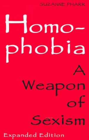 Homophobia : A Weapon of Sexism by Suzanne Pharr, Susan G. Raymond