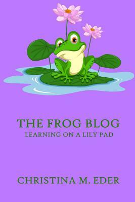 The FROG Blog, Learning on a Lily Pad by Christina Eder