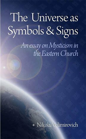 The Universe as Symbols & Signs: An Essay on Mysticism in the Eastern Church by Nikolaj Velimirović, Sergei D. Arhipov