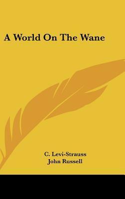 A World on the Wane by John Russell, Claude Lévi-Strauss