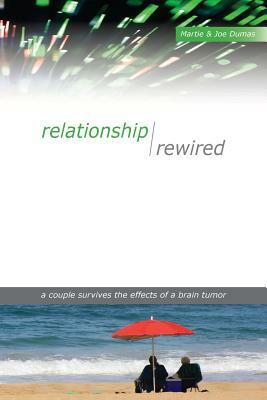 Relationship Rewired: A couple survives the effects of a brain tumor by Martha M. Dumas, Joseph S. Dumas