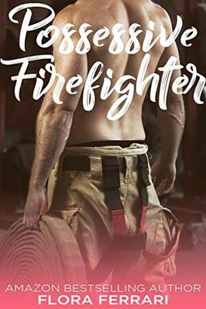 Possessive Firefighter by Flora Ferrari