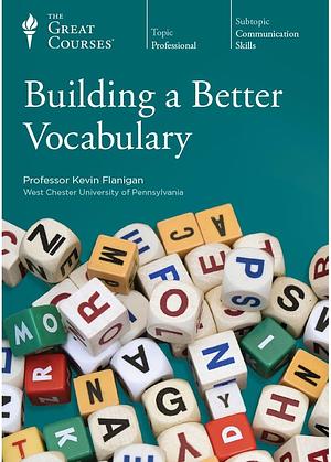 The Great Courses: Building a Better Vocabulary by Kevin Flanigan