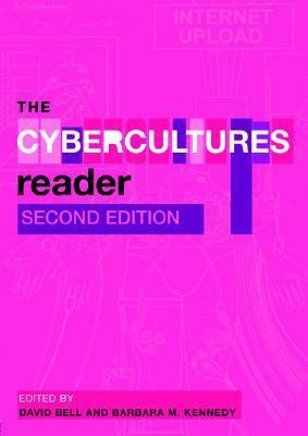 The Cybercultures Reader by David Bell, Barbara M. Kennedy